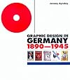 Graphic Design in Germany: 1890-1945 (Weimar and Now: German Cultural Criticism)