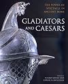 Gladiators and Caesars: The Power of Spectacle in Ancient Rome