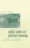 Public Lands and Political Meaning: Ranchers, the Government, and the Property between Them
