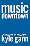 Music Downtown: Writings from the Village Voice