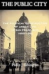 The Public City: The Political Construction of Urban Life in San Francisco, 1850-1900