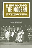 Remaking The Modern Space Relocation And The Politics Of Identity In A Global Cairo