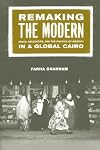 Remaking the Modern: Space, Relocation, and the Politics of Identity in a Global Cairo