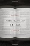 Public Health Law and Ethics: A Reader (California/Milbank Books on Health and the Public)