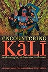 Encountering Kali: In the Margins, at the Center, in the West - Rachel Fell McDermott