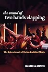The Sound of Two Hands Clapping: The Education of a Tibetan Buddhist Monk