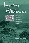 Imposing Wilderness: Struggles over Livelihood and Nature Preservation in Africa