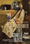 Enchanted Lives, Enchanted Objects: American Women Collectors and the Making of Culture, 1800-1940