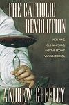 The Catholic Revolution: New Wine, Old Wineskins, and the Second Vatican Council