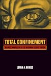 Total Confinement: Madness and Reason in the Maximum Security Prison