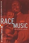 Race Music: Black Cultures from Bebop to Hip-Hop