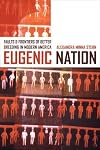 Eugenic Nation: Faults and Frontiers of Better Breeding in Modern America