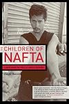 The Children of NAFTA: Labor Wars on the U.S./Mexico Border