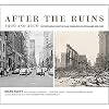 After the Ruins, 1906 and 2006: Rephotographing the San Francisco Earthquake and Fire