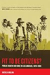Fit to Be Citizens?: Public Health and Race in Los Angeles, 1879-1939