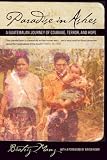 Paradise In Ashes A Guatemalan Journey Of Courage Terror And Hope Volume 8 California Series In Public Anthropology