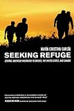 Seeking Refuge Central American Migration To Mexico The United States And Canada
