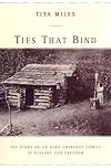 Ties That Bind: The Story of an Afro-Cherokee Family in Slavery and Freedom