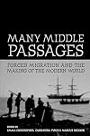 Many Middle Passages: Forced Migration and the Making of the Modern World