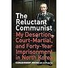 The Reluctant Communist: My Desertion, Court-Martial, and Forty-Year Imprisonment in North Korea