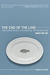 The End of the Line: How Overfishing Is Changing the World and What We Eat