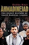 Ahmadinejad: The Secret History of Iran's Radical Leader