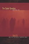 The Caste Question: Dalits and the Politics of Modern India