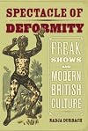 Spectacle of Deformity: Freak Shows and Modern British Culture