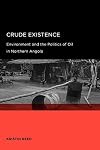 Crude Existence: Environment and the Politics of Oil in Northern Angola (Global, Area, and International Archive)