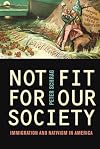 Not Fit for Our Society: Immigration and Nativism in America