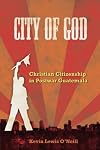 City of God: Christian Citizenship in Postwar Guatemala (The Anthropology of Christianity)
