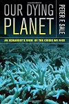 Our Dying Planet: An Ecologist's View of the Crisis We Face