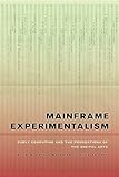 Mainframe Experimentalism Early Computing And The Foundations Of The Digital Arts