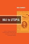 Haj to Utopia: How the Ghadar Movement Charted Global Radicalism and Attempted to Overthrow the British Empire (California World History Library)