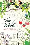 A Feast of Weeds: A Literary Guide to Foraging and Cooking Wild Edible Plants