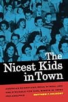 The Nicest Kids in Town: American Bandstand, Rock 'n' Roll, and the Struggle for Civil Rights in 1950s Philadelphia