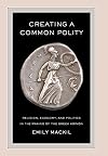 Creating a common polity : religion, economy, and politics in the making of the Greek koinon