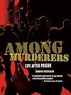 Among Murderers: Life after Prison