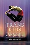 Trans Kids: Being Gendered in the Twenty-First Century