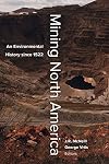 Mining North America: An Environmental History Since 1522
