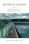 Becoming Salmon: Aquaculture and the Domestication of a Fish