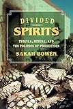 Divided Spirits Tequila Mezcal And The Politics Of Production Volume 56 California Studies In Food And Culture