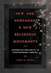 New Age, Neopagan, and New Religious Movements: Alternative Spirituality in Contemporary America