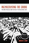 Incarcerating the Crisis: Freedom Struggles and the Rise of the Neoliberal State