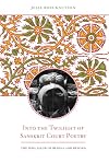 Into the twilight of Sanskrit court poetry : the Sena salon of Bengal and beyond