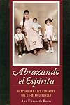 Abrazando el Espíritu: Bracero Families Confront the US-Mexico Border