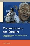 Democracy as Death: The Moral Order of Anti-Liberal Politics in South Africa