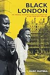 Black London: The Imperial Metropolis and Decolonization in the Twentieth Century (Volume 22) (California World History Library)