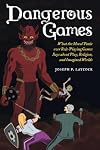 Dangerous Games: What the Moral Panic over Role-Playing Games Says about Play, Religion, and Imagined Worlds