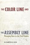 The Color Line and the Assembly Line: Managing Race in the Ford Empire (Volume 50) (American Crossroads)